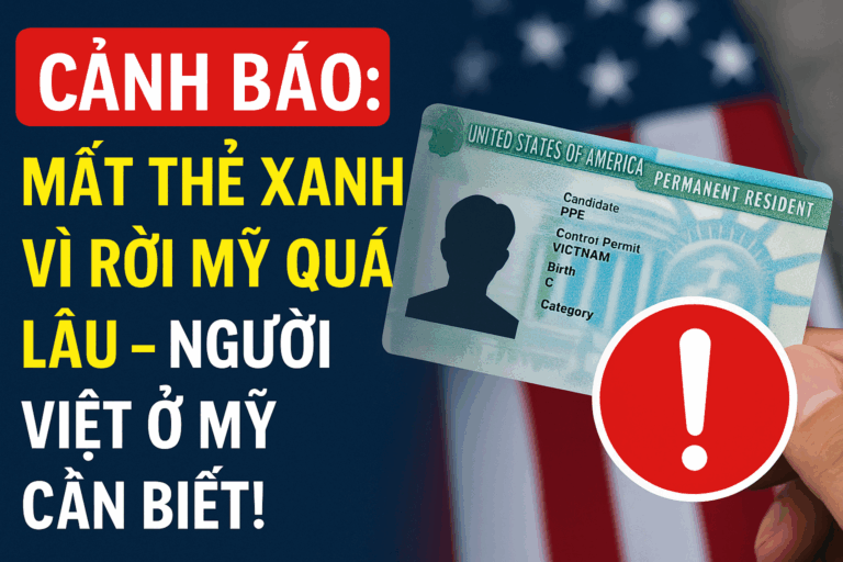 Cảnh Báo Mất Thẻ Xanh Vì Rời Mỹ Quá Lâu – Người Việt Ở Mỹ Cần Biết