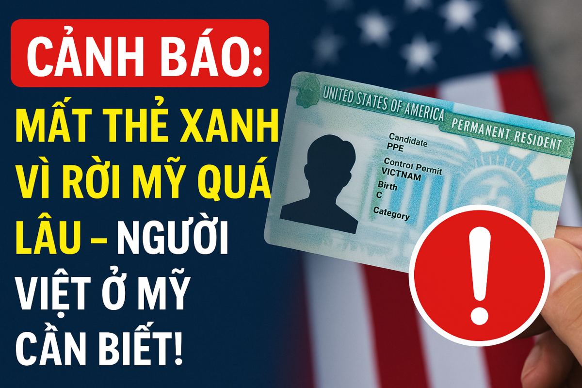 Cảnh Báo Mất Thẻ Xanh Vì Rời Mỹ Quá Lâu – Người Việt Ở Mỹ Cần Biết