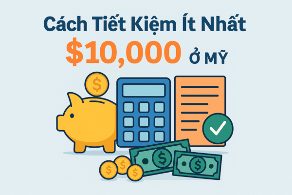 CÁCH TIẾT KIỆM ÍT NHẤT $10,000 Ở MỸ