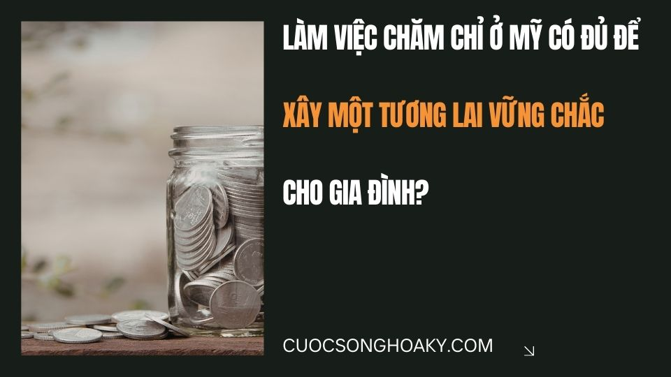Làm việc chăm chỉ ở Mỹ có đủ để xây một tương lai vững chắc cho gia đình?