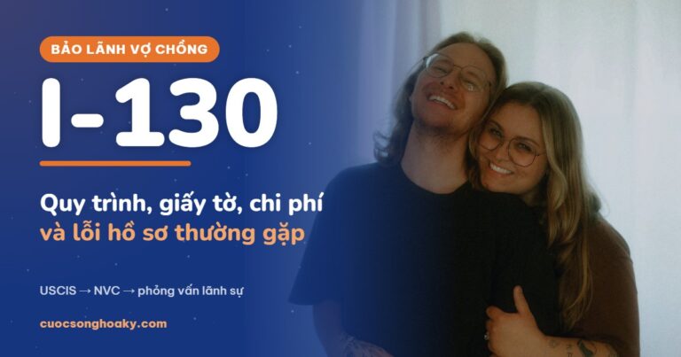 Bảo lãnh vợ chồng diện IR-1/CR-1 bằng mẫu I-130: quy trình, giấy tờ, chi phí